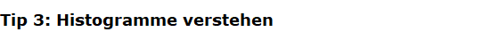 Tip 3: Histogramme verstehen